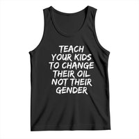 Teach Your Kids To Change Their Oil Not Their Gender Tank Top - Wonder Print Shop