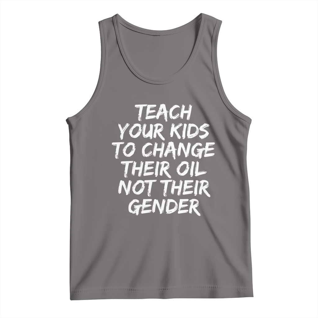 Teach Your Kids To Change Their Oil Not Their Gender Tank Top - Wonder Print Shop