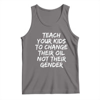 Teach Your Kids To Change Their Oil Not Their Gender Tank Top - Wonder Print Shop