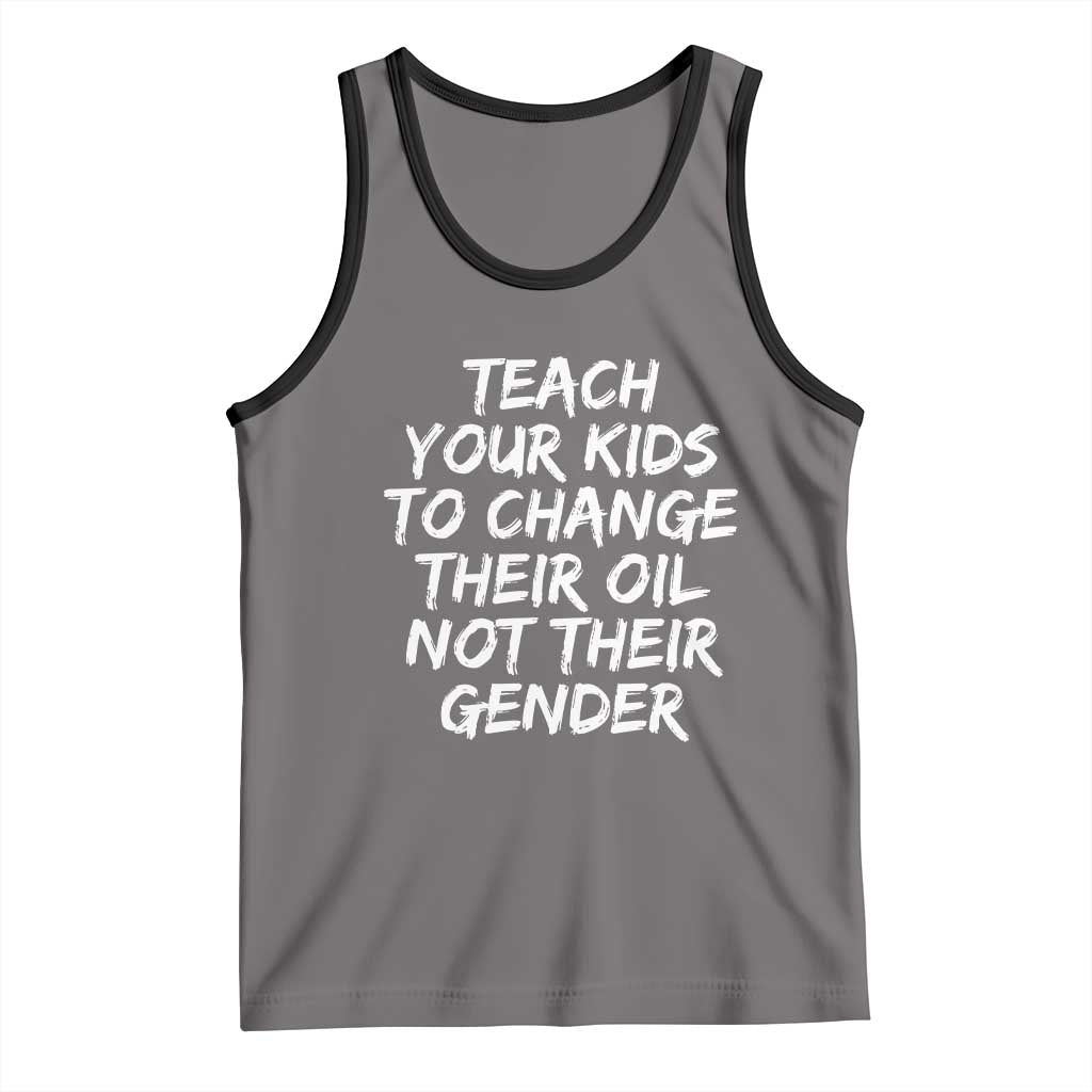 Teach Your Kids To Change Their Oil Not Their Gender Tank Top - Wonder Print Shop