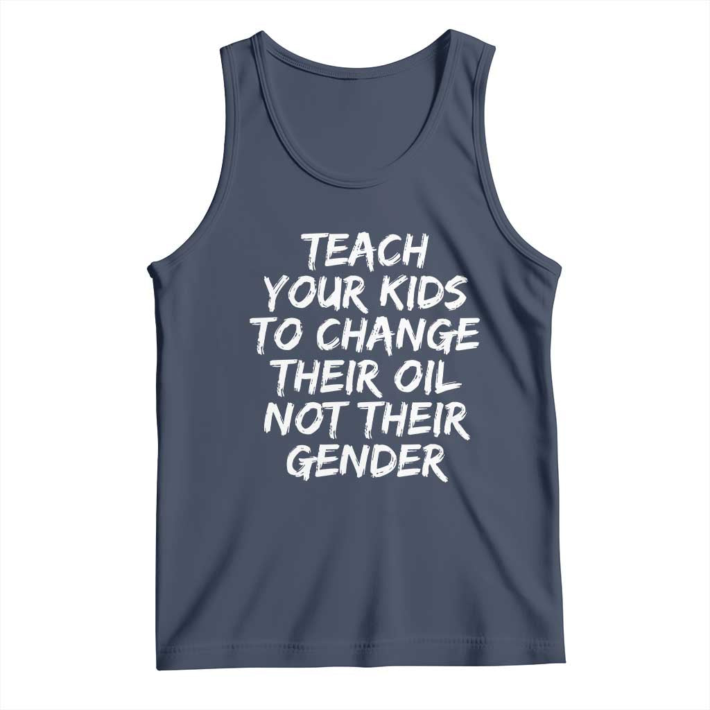 Teach Your Kids To Change Their Oil Not Their Gender Tank Top - Wonder Print Shop
