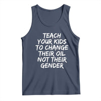 Teach Your Kids To Change Their Oil Not Their Gender Tank Top - Wonder Print Shop