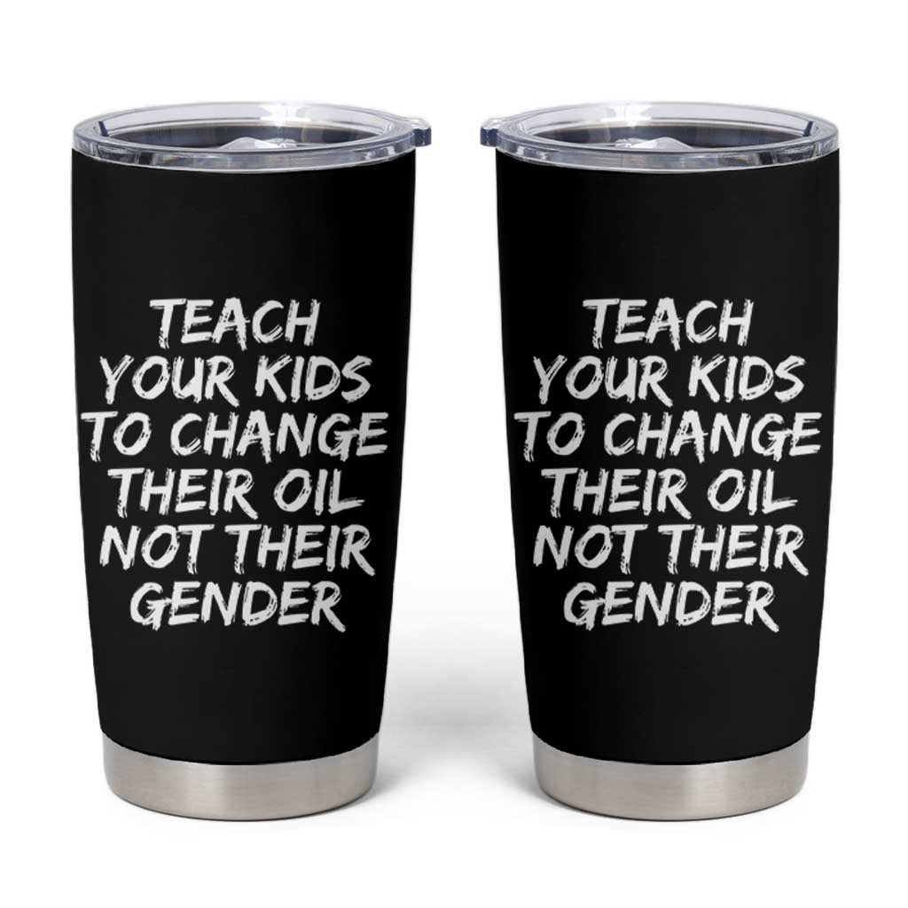Teach Your Kids To Change Their Oil Not Their Gender Tumbler Cup - Wonder Print Shop