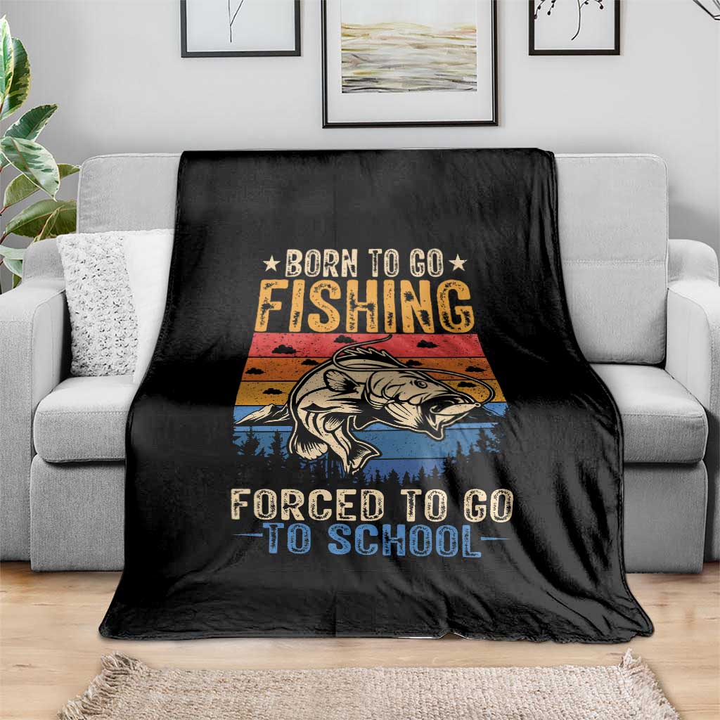 Born to Go Fishing Forced School Throw Blanket Funny Fishing Fisherman Kids Boys - Wonder Print Shop