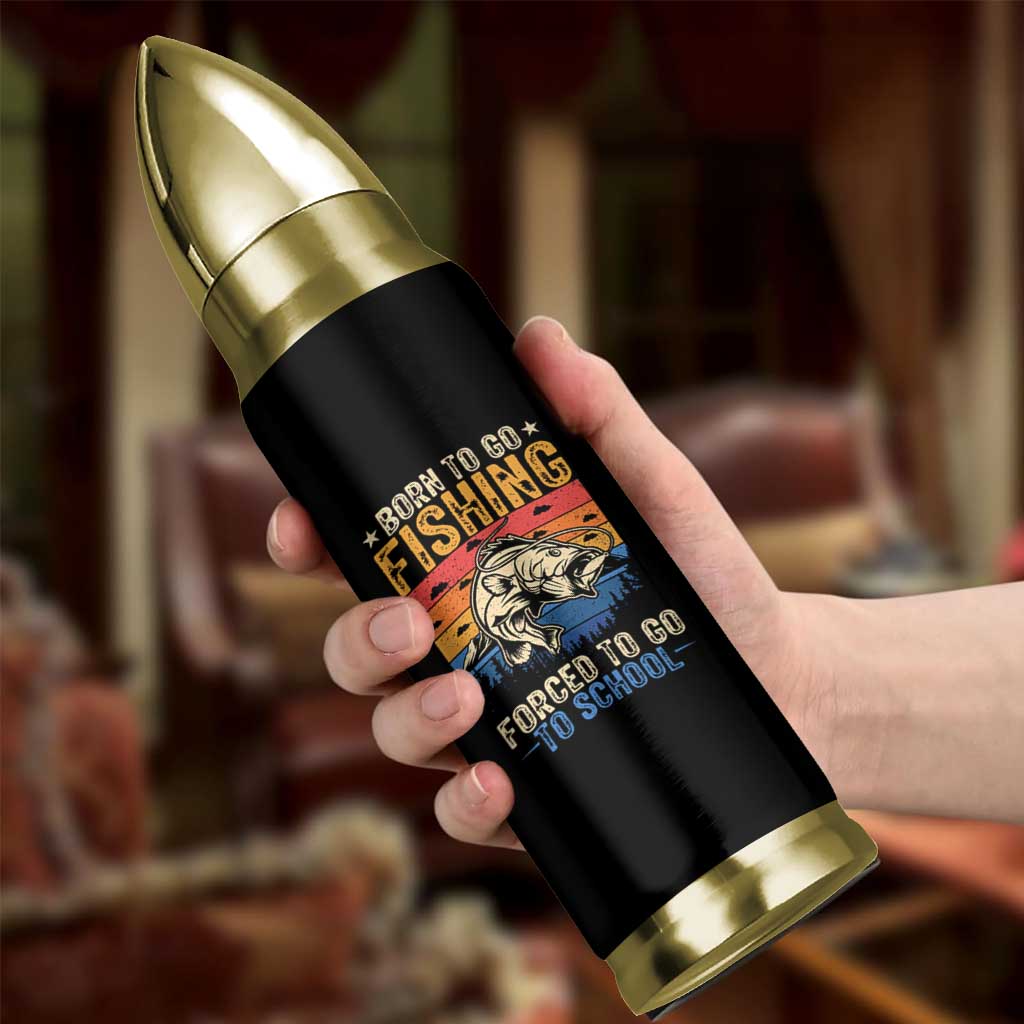 Born to Go Fishing Forced School Bullet Tumbler Funny Fishing Fisherman Kids Boys - Wonder Print Shop