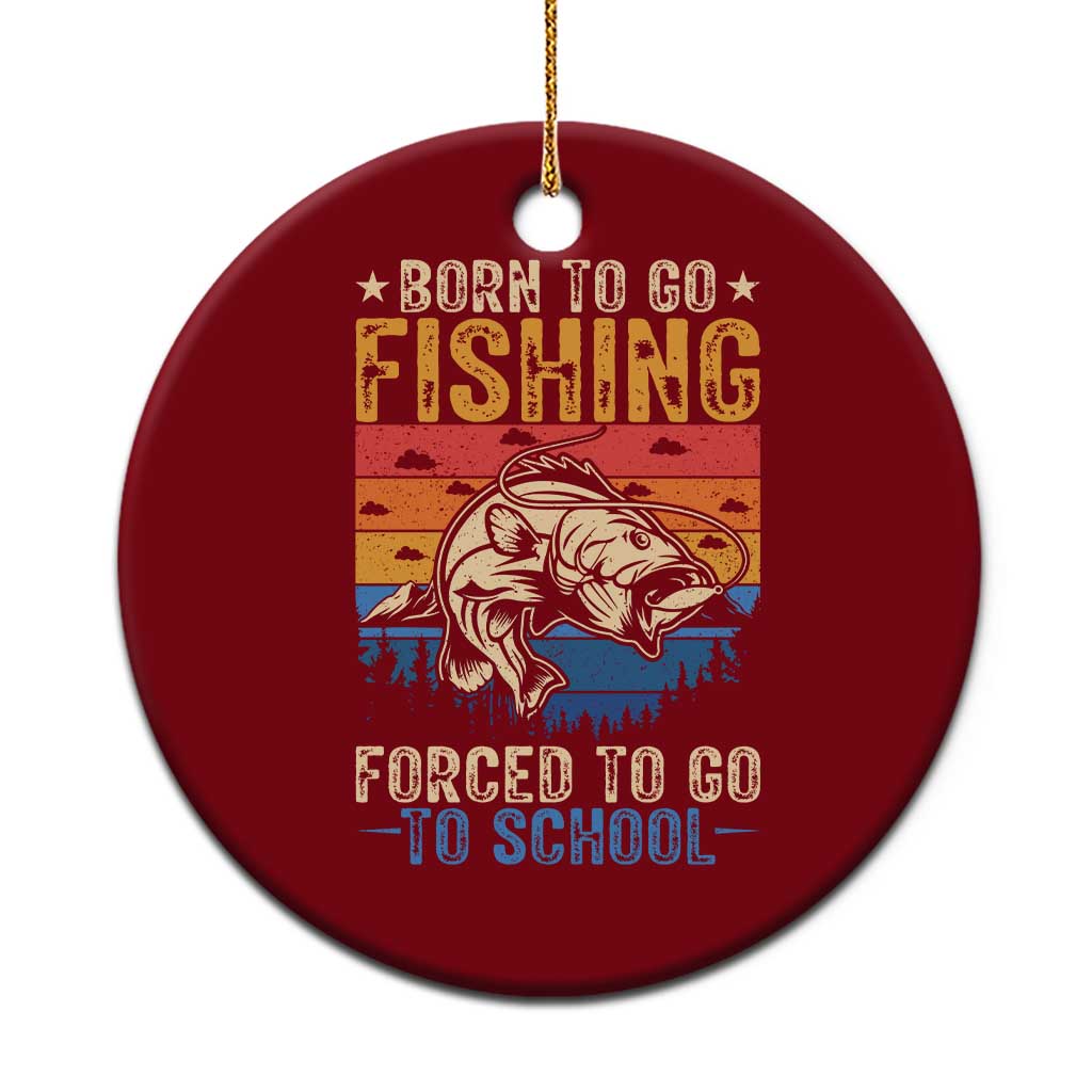 Born to Go Fishing Forced School Ceramic Ornament Funny Fishing Fisherman Kids Boys - Wonder Print Shop