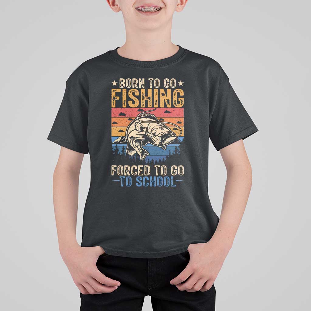 Born to Go Fishing Forced School T Shirt For Kid Funny Fishing Fisherman Kids Boys - Wonder Print Shop