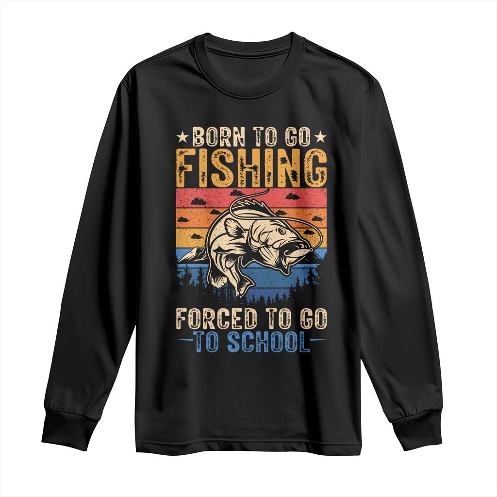 Born to Go Fishing Forced School Long Sleeve Shirt Funny Fishing Fisherman Kids Boys - Wonder Print Shop