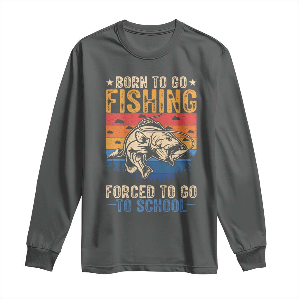 Born to Go Fishing Forced School Long Sleeve Shirt Funny Fishing Fisherman Kids Boys - Wonder Print Shop