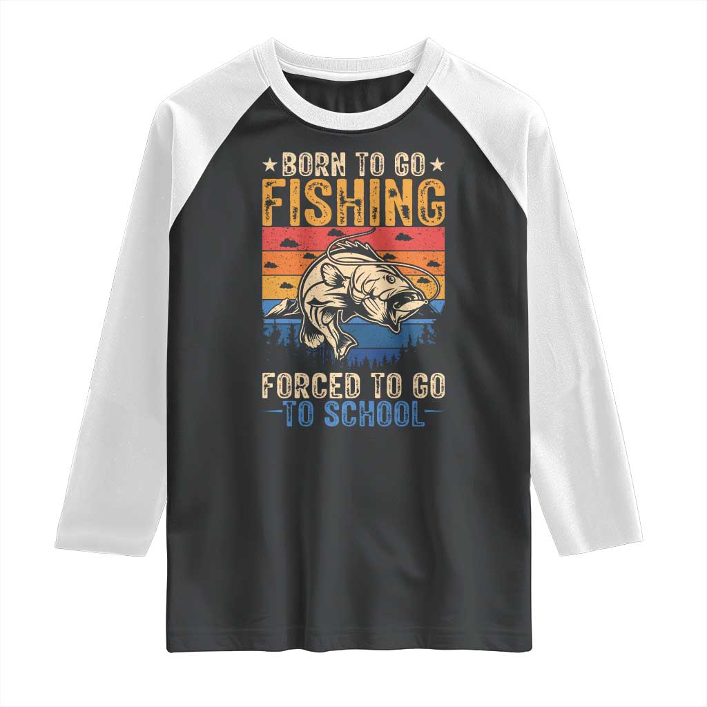 Born to Go Fishing Forced School Raglan Shirt Funny Fishing Fisherman Kids Boys - Wonder Print Shop