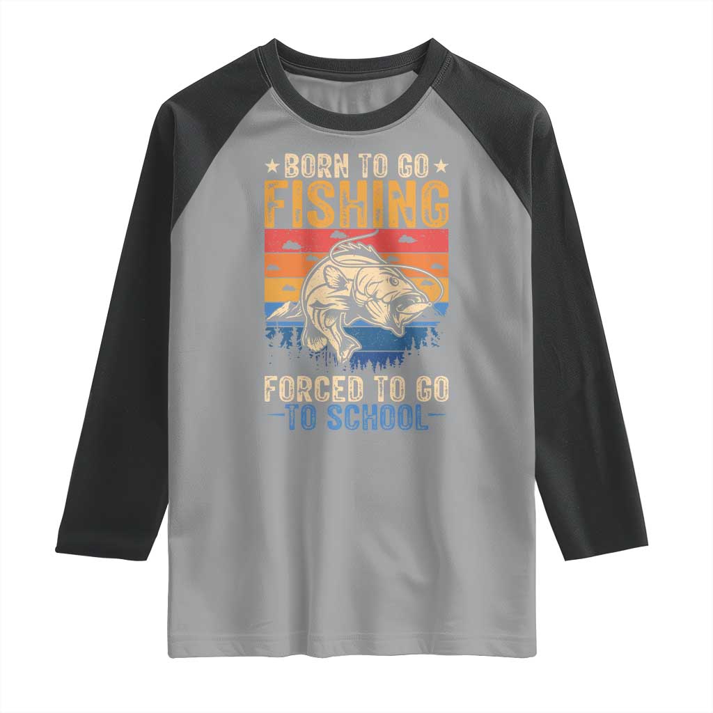 Born to Go Fishing Forced School Raglan Shirt Funny Fishing Fisherman Kids Boys - Wonder Print Shop