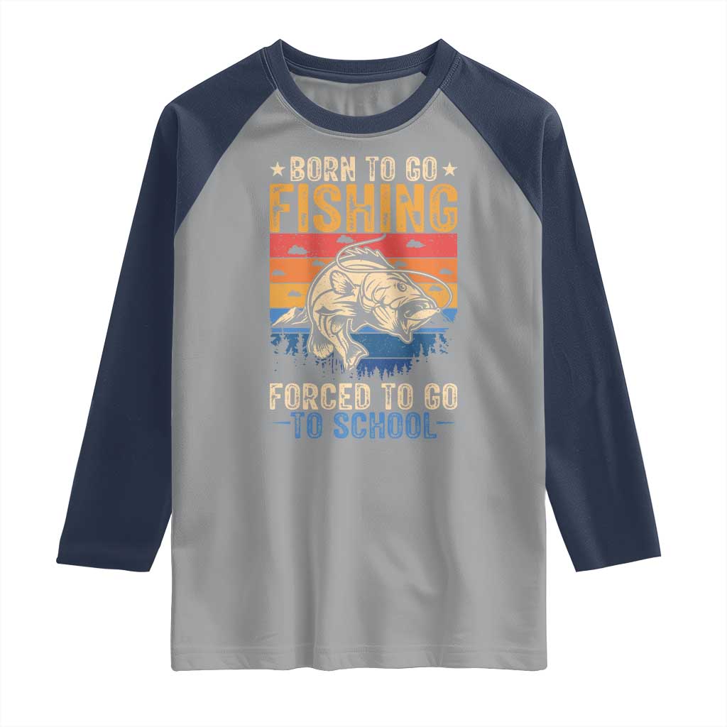 Born to Go Fishing Forced School Raglan Shirt Funny Fishing Fisherman Kids Boys - Wonder Print Shop