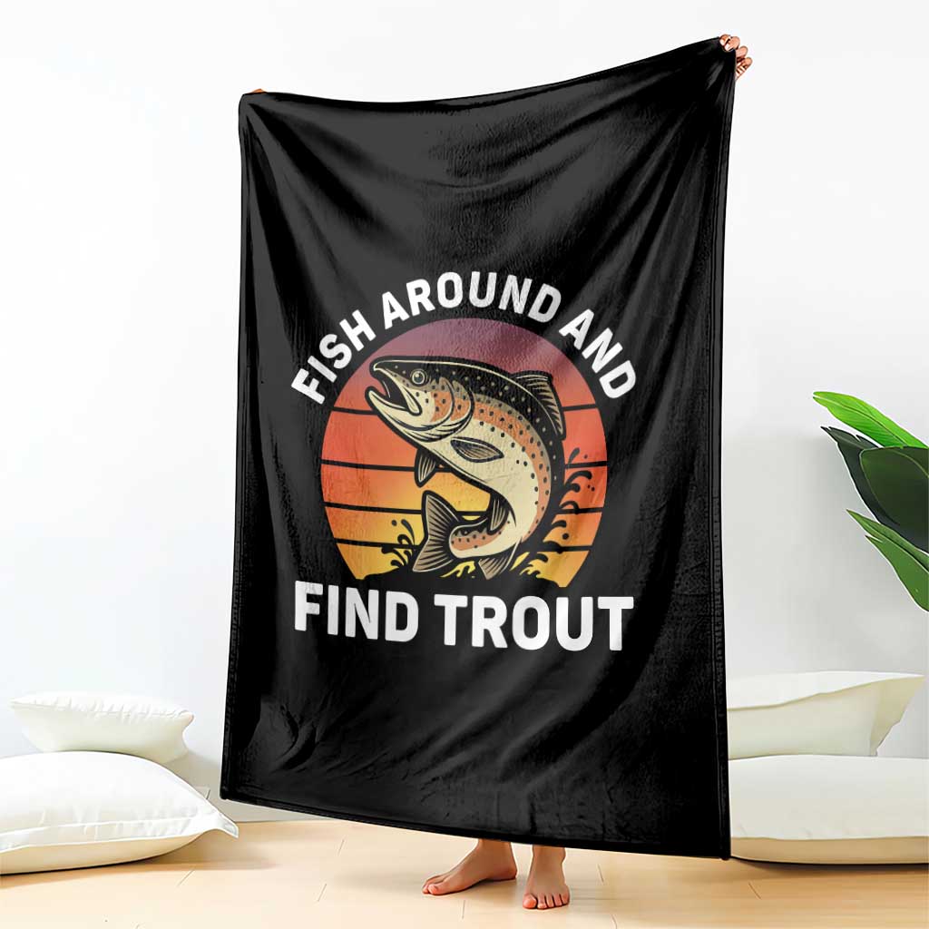 Fish Around and Find Trout Throw Blanket Fish Men's Funny Fishing Gifts Fathers Day