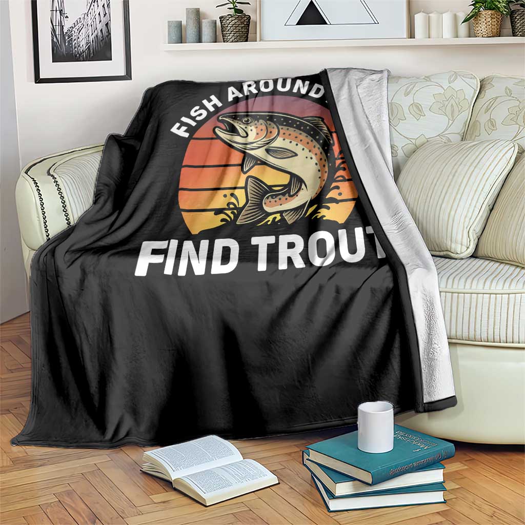 Fish Around and Find Trout Throw Blanket Fish Men's Funny Fishing Gifts Fathers Day