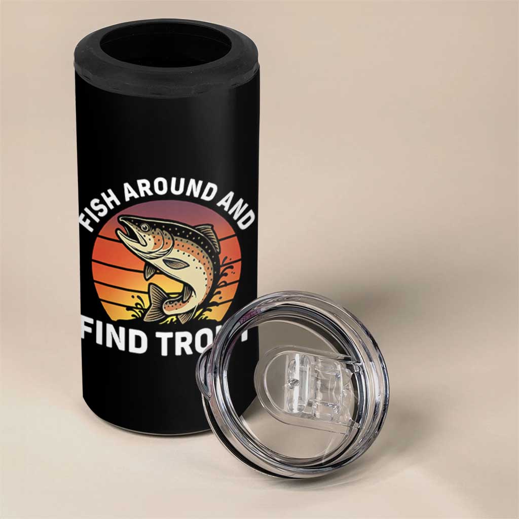 Fish Around and Find Trout 4 in 1 Can Cooler Tumbler Fish Men's Funny Fishing Gifts Fathers Day