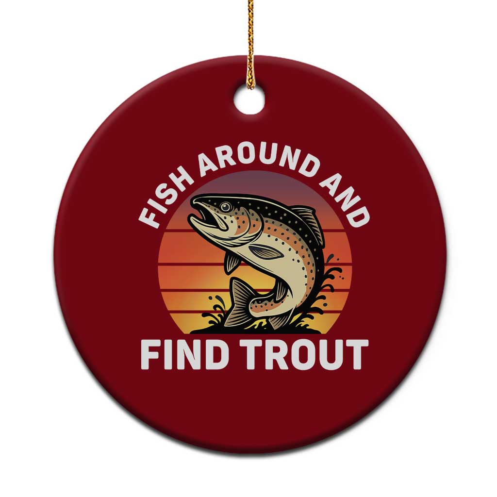 Fish Around and Find Trout Ceramic Ornament Fish Men's Funny Fishing Gifts Fathers Day