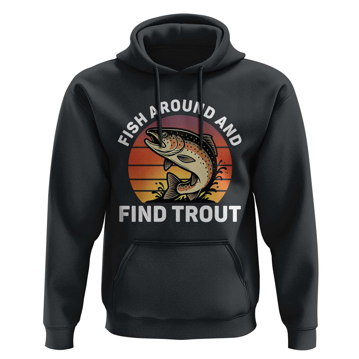 Fish Around and Find Trout Hoodie Fish Men's Funny Fishing Gifts Fathers Day