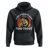 Fish Around and Find Trout Hoodie Fish Men's Funny Fishing Gifts Fathers Day