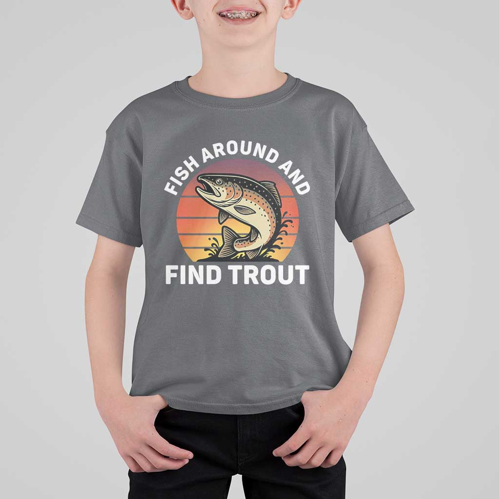 Fish Around and Find Trout T Shirt For Kid Fish Men's Funny Fishing Gifts Fathers Day