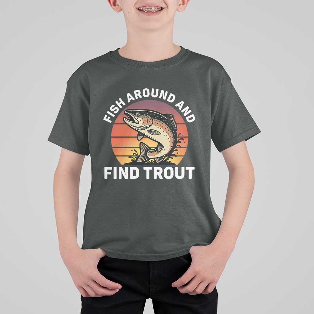 Fish Around and Find Trout T Shirt For Kid Fish Men's Funny Fishing Gifts Fathers Day