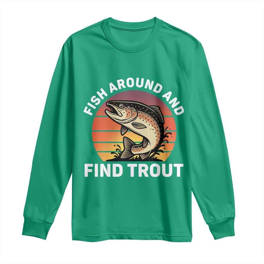 Fish Around and Find Trout Long Sleeve Shirt Fish Men's Funny Fishing Gifts Fathers Day