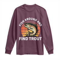 Fish Around and Find Trout Long Sleeve Shirt Fish Men's Funny Fishing Gifts Fathers Day