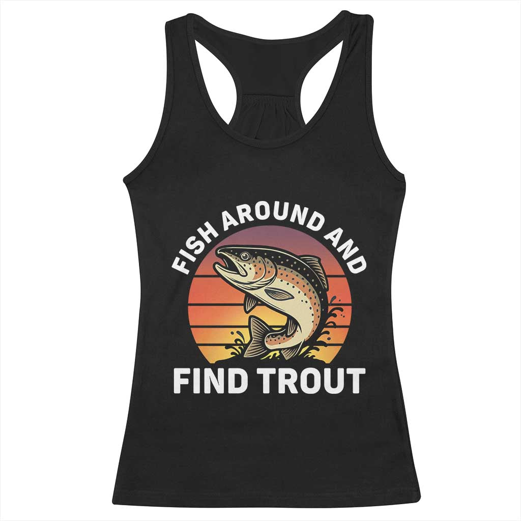 Fish Around and Find Trout Racerback Tank Top Fish Men's Funny Fishing Gifts Fathers Day