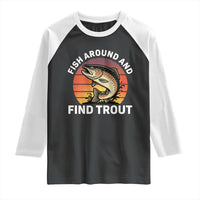 Fish Around and Find Trout Raglan Shirt Fish Men's Funny Fishing Gifts Fathers Day