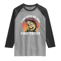 Fish Around and Find Trout Raglan Shirt Fish Men's Funny Fishing Gifts Fathers Day