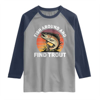 Fish Around and Find Trout Raglan Shirt Fish Men's Funny Fishing Gifts Fathers Day