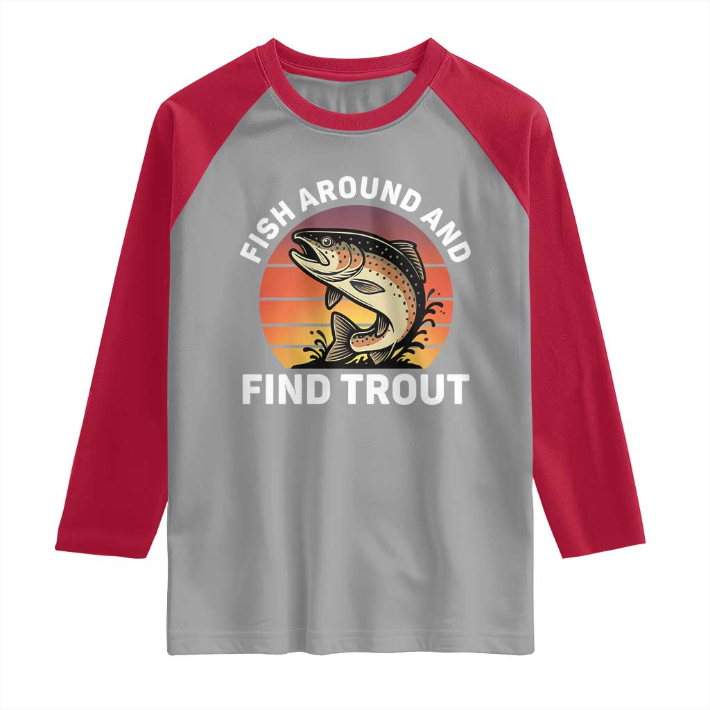 Fish Around and Find Trout Raglan Shirt Fish Men's Funny Fishing Gifts Fathers Day