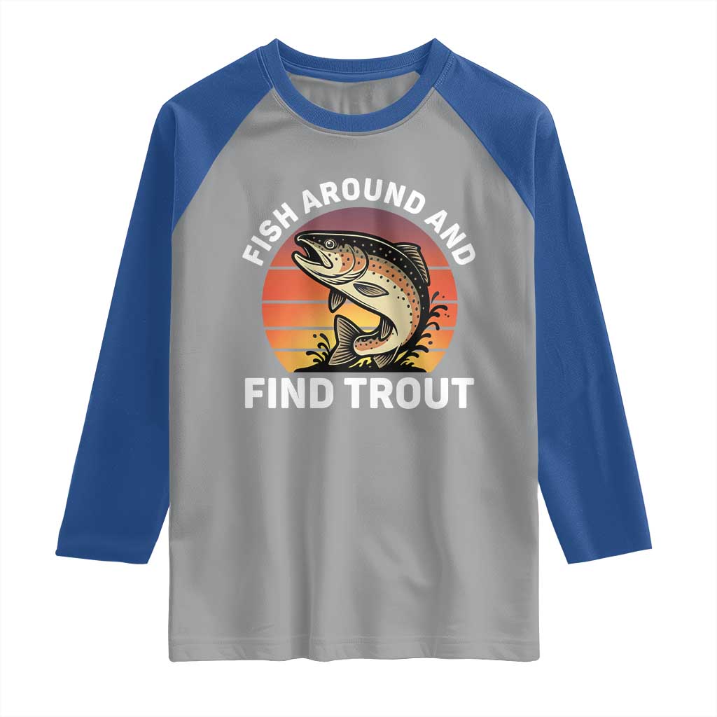 Fish Around and Find Trout Raglan Shirt Fish Men's Funny Fishing Gifts Fathers Day