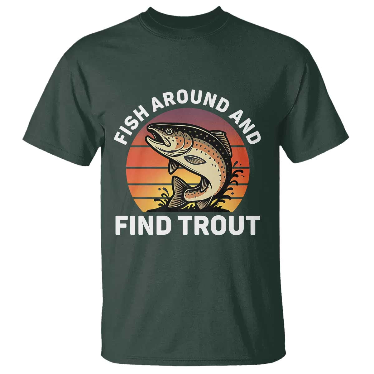 Fish Around and Find Trout T Shirt Fish Men's Funny Fishing Gifts Fathers Day