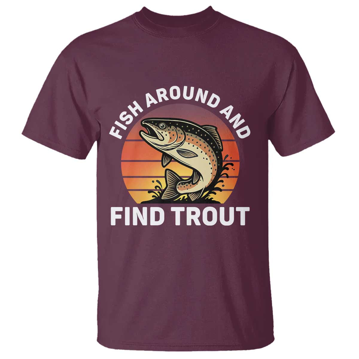 Fish Around and Find Trout T Shirt Fish Men's Funny Fishing Gifts Fathers Day
