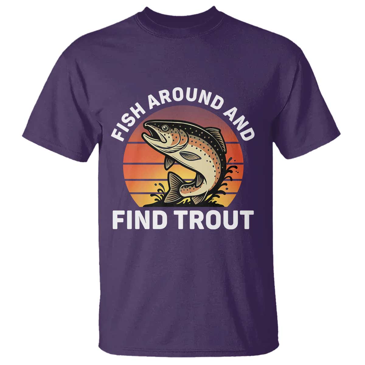 Fish Around and Find Trout T Shirt Fish Men's Funny Fishing Gifts Fathers Day
