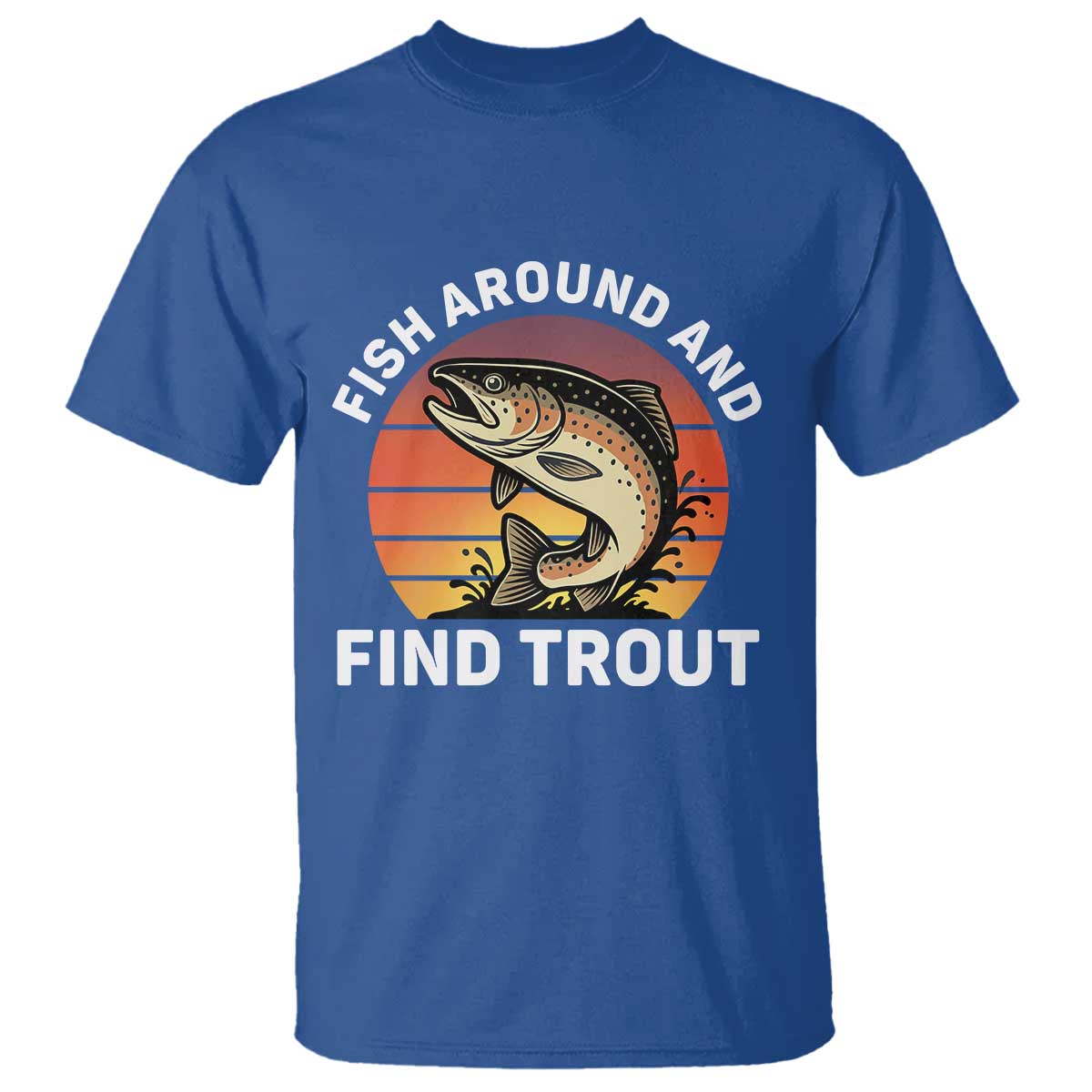 Fish Around and Find Trout T Shirt Fish Men's Funny Fishing Gifts Fathers Day