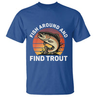 Fish Around and Find Trout T Shirt Fish Men's Funny Fishing Gifts Fathers Day