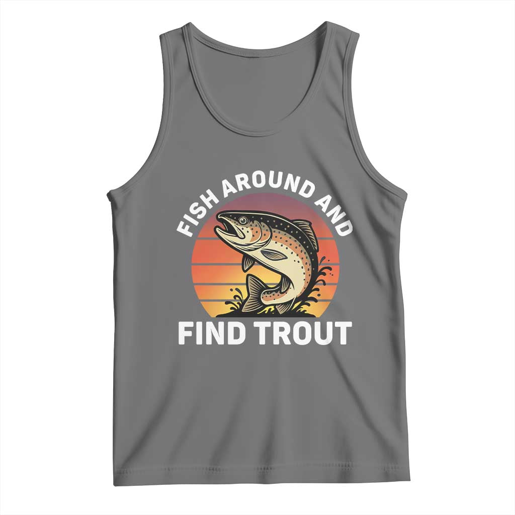 Fish Around and Find Trout Tank Top Fish Men's Funny Fishing Gifts Fathers Day
