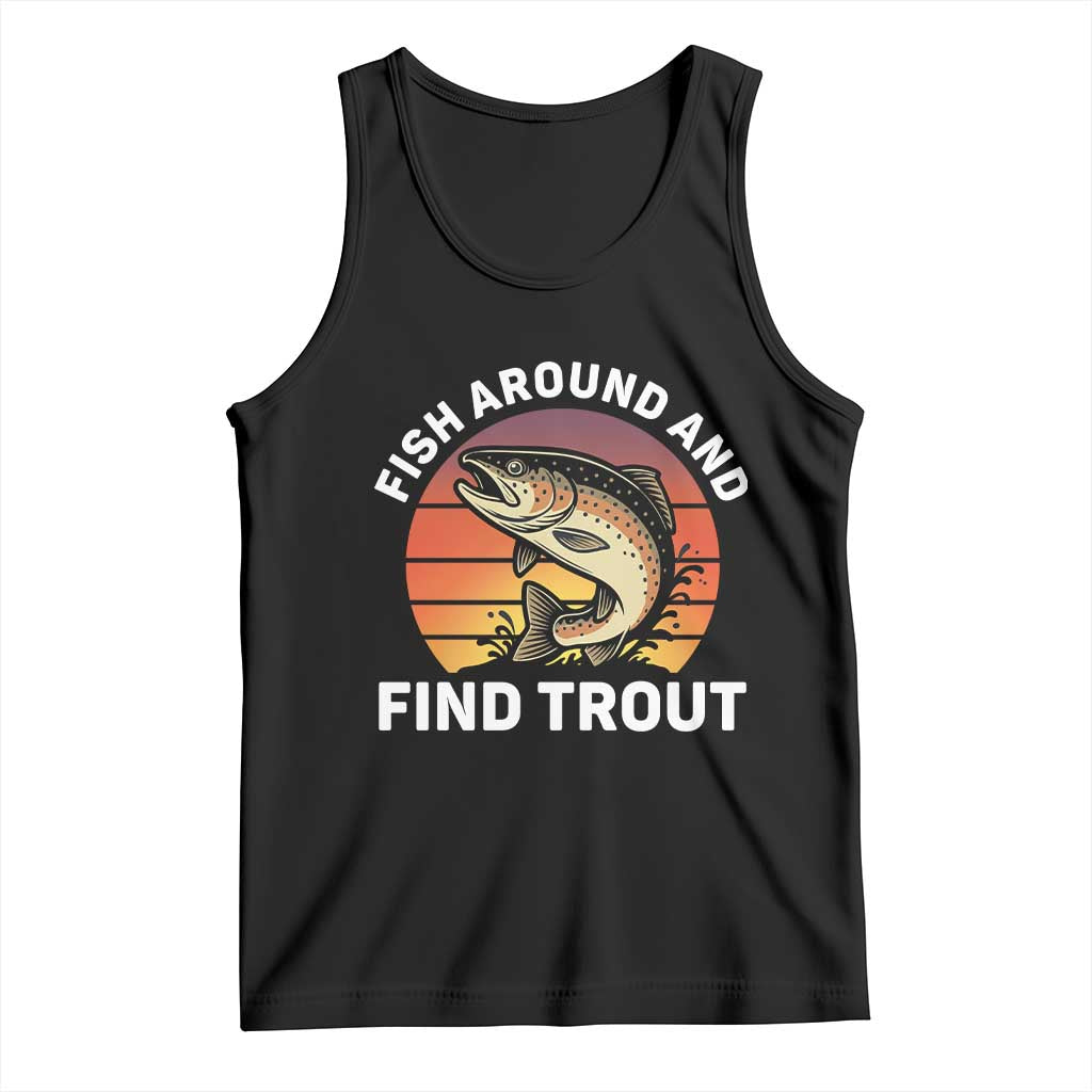 Fish Around and Find Trout Tank Top Fish Men's Funny Fishing Gifts Fathers Day
