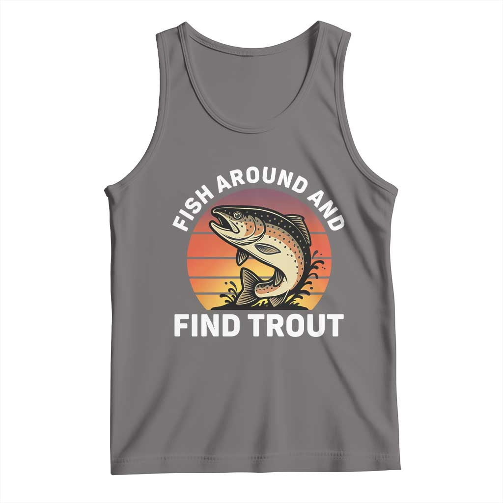 Fish Around and Find Trout Tank Top Fish Men's Funny Fishing Gifts Fathers Day