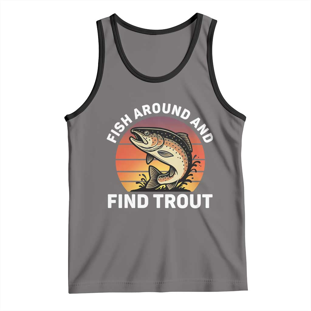 Fish Around and Find Trout Tank Top Fish Men's Funny Fishing Gifts Fathers Day