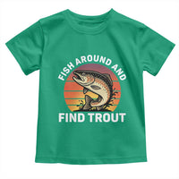 Fish Around and Find Trout Toddler T Shirt Fish Men's Funny Fishing Gifts Fathers Day