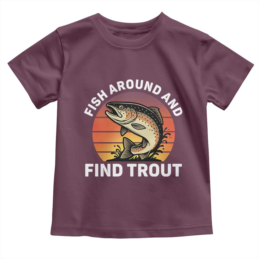 Fish Around and Find Trout Toddler T Shirt Fish Men's Funny Fishing Gifts Fathers Day