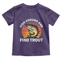 Fish Around and Find Trout Toddler T Shirt Fish Men's Funny Fishing Gifts Fathers Day