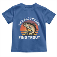 Fish Around and Find Trout Toddler T Shirt Fish Men's Funny Fishing Gifts Fathers Day