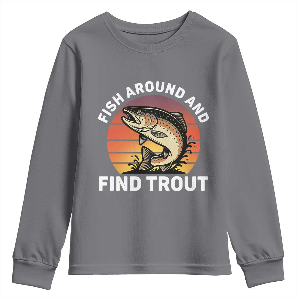 Fish Around and Find Trout Youth Sweatshirt Fish Men's Funny Fishing Gifts Fathers Day