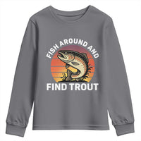Fish Around and Find Trout Youth Sweatshirt Fish Men's Funny Fishing Gifts Fathers Day