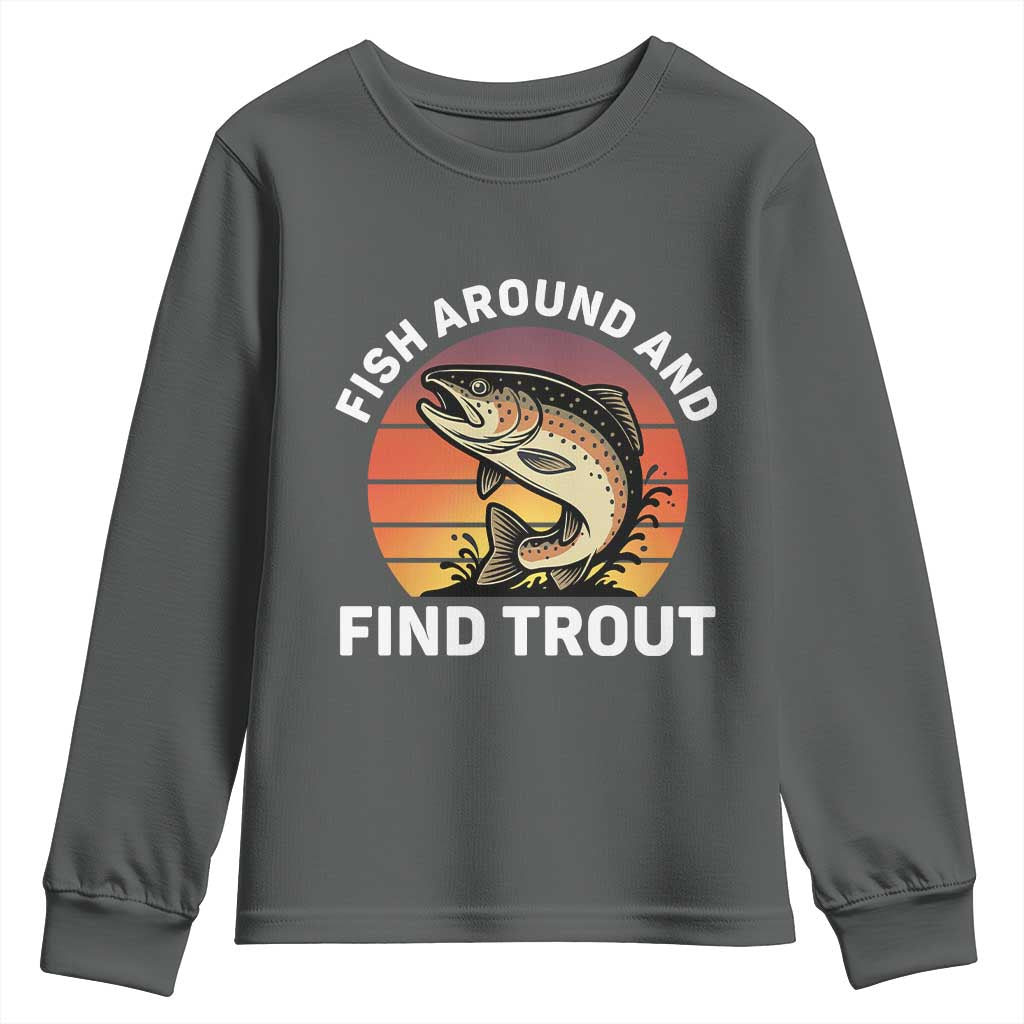 Fish Around and Find Trout Youth Sweatshirt Fish Men's Funny Fishing Gifts Fathers Day