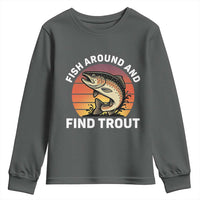 Fish Around and Find Trout Youth Sweatshirt Fish Men's Funny Fishing Gifts Fathers Day