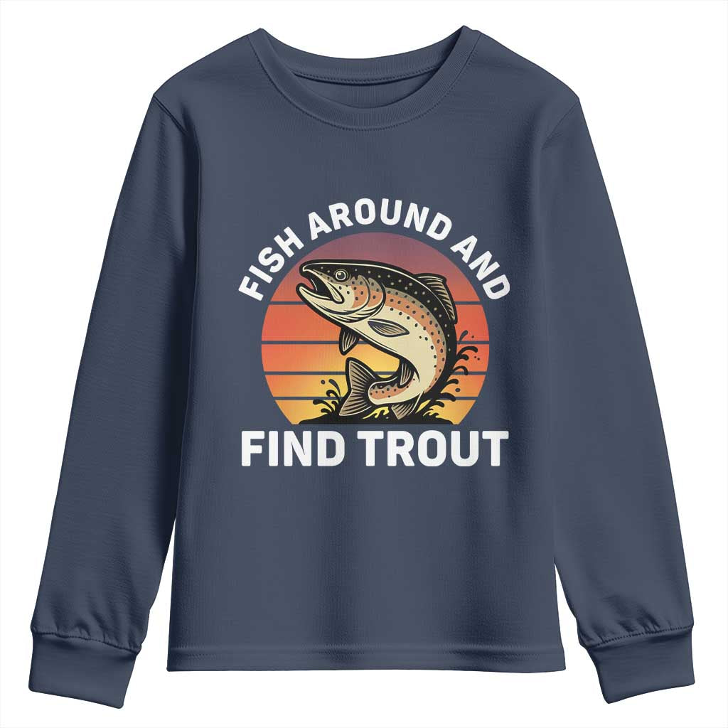 Fish Around and Find Trout Youth Sweatshirt Fish Men's Funny Fishing Gifts Fathers Day